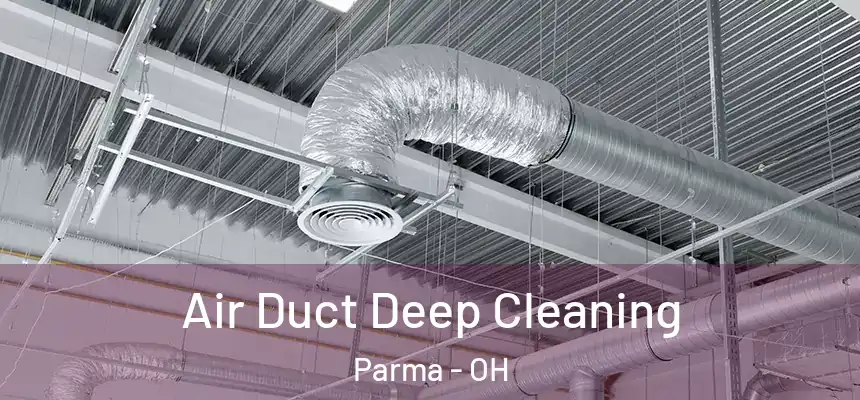 Air Duct Deep Cleaning Parma - OH