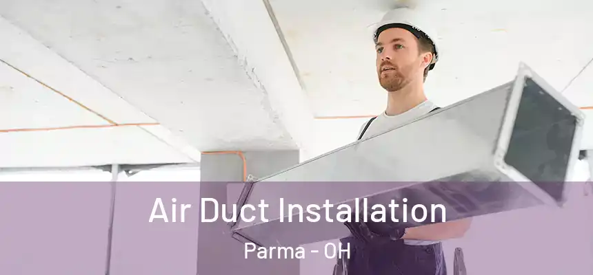 Air Duct Installation Parma - OH