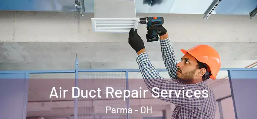 Air Duct Repair Services Parma - OH