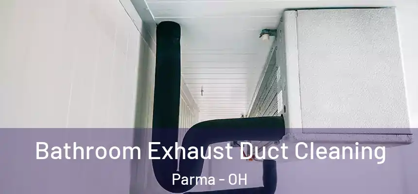 Bathroom Exhaust Duct Cleaning Parma - OH