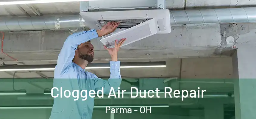 Clogged Air Duct Repair Parma - OH