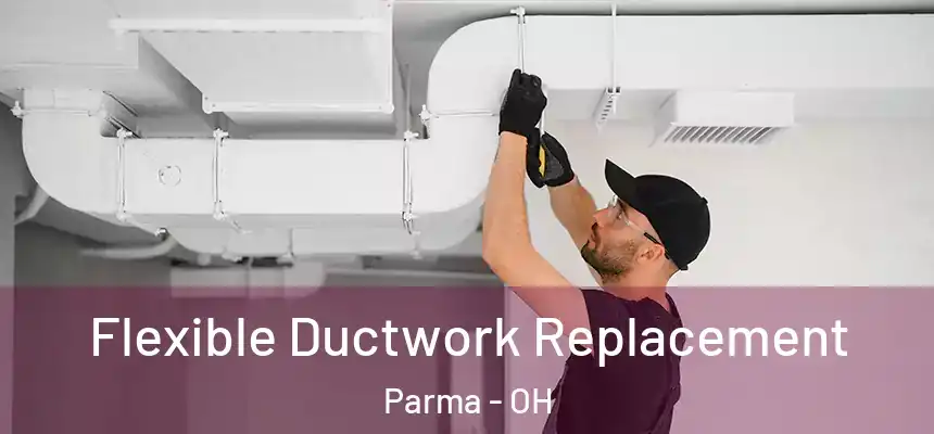 Flexible Ductwork Replacement Parma - OH