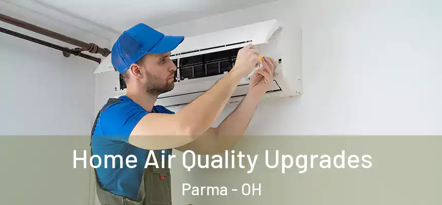 Home Air Quality Upgrades Parma - OH