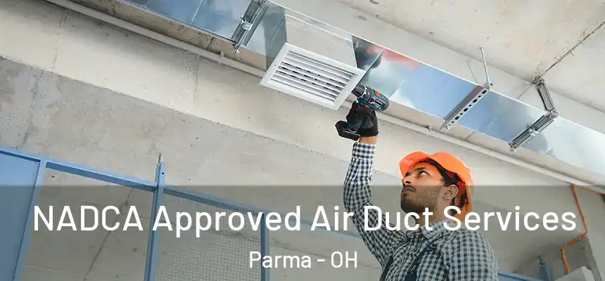 NADCA Approved Air Duct Services Parma - OH