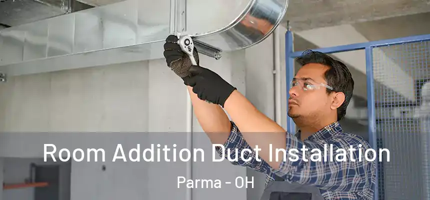  Room Addition Duct Installation Parma - OH