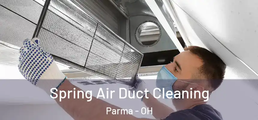 Spring Air Duct Cleaning Parma - OH